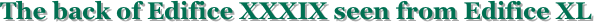 The back of Edifice XXXIX seen from Edifice XL