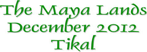 The Maya Lands
December 2012
Tikal