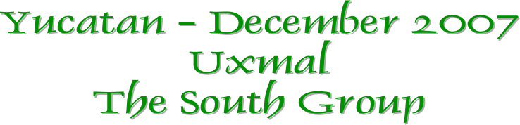 Yucatan - December 2007
Uxmal
The South Group